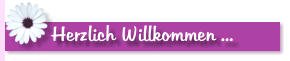 Herzlich Willkommen ...